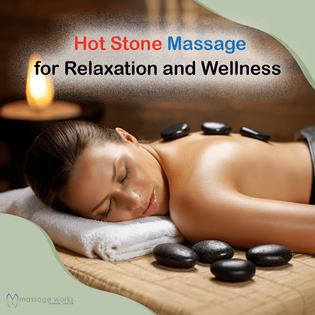 Hot Stone Massage: Techniques and Benefits for Relaxation and Wellness